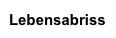 Lebensabriss