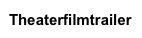 Theaterfilmtrailer