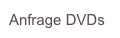 Anfrage DVDs